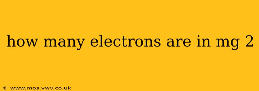 how many electrons are in mg 2