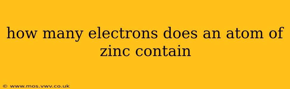 how many electrons does an atom of zinc contain