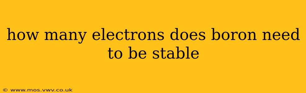 how many electrons does boron need to be stable