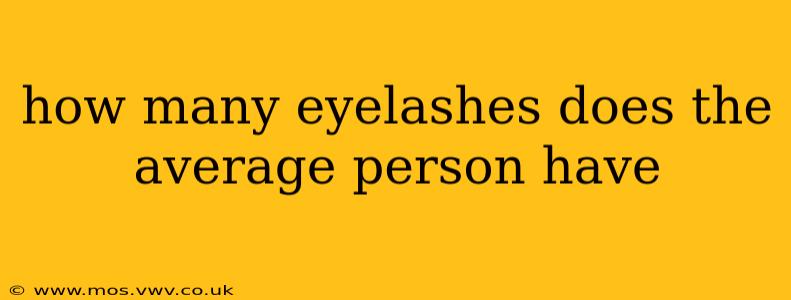 how many eyelashes does the average person have