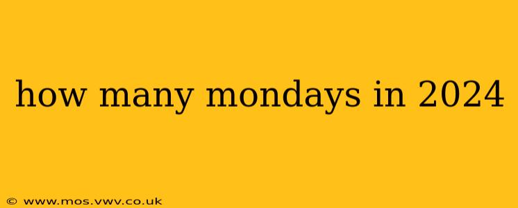 how many mondays in 2024