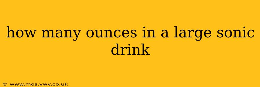 how many ounces in a large sonic drink