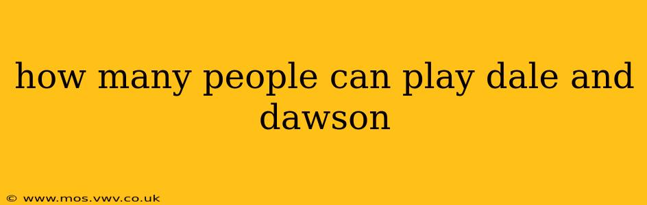 how many people can play dale and dawson