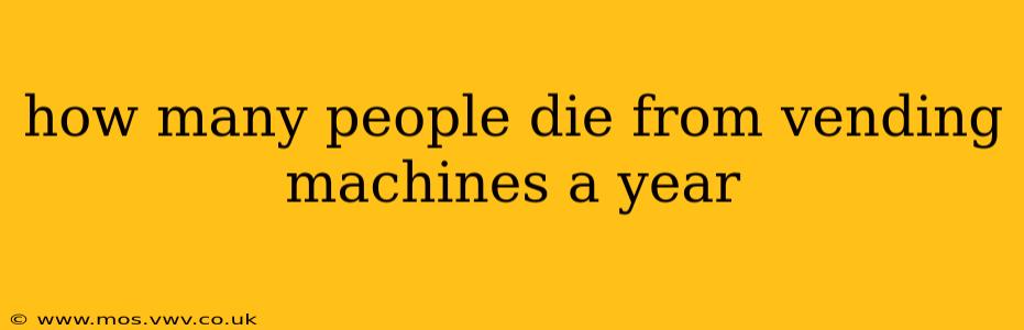 how many people die from vending machines a year