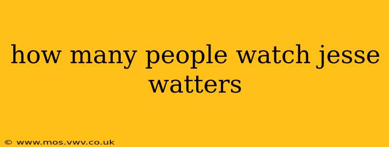 how many people watch jesse watters