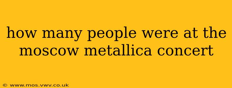 how many people were at the moscow metallica concert