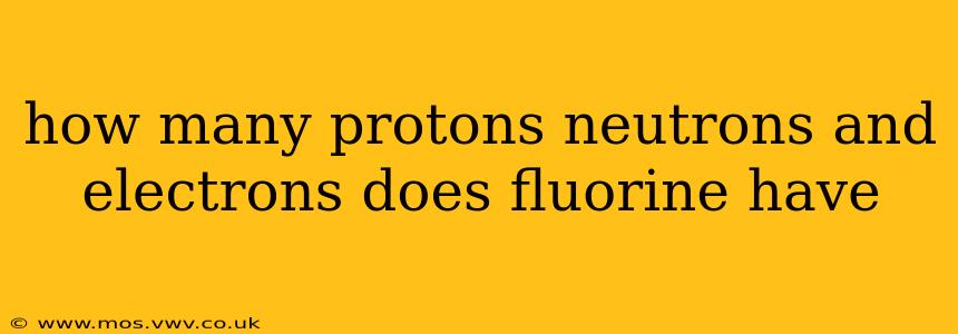 how many protons neutrons and electrons does fluorine have