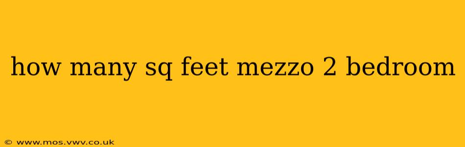 how many sq feet mezzo 2 bedroom