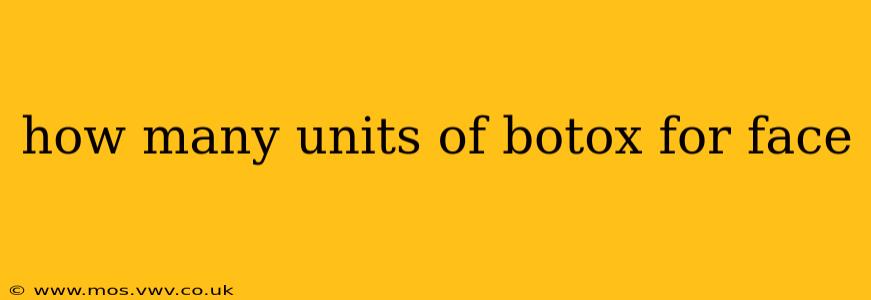 how many units of botox for face