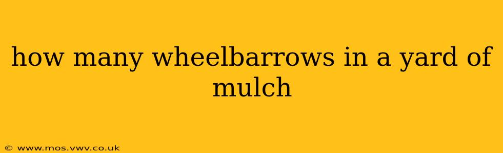 how many wheelbarrows in a yard of mulch