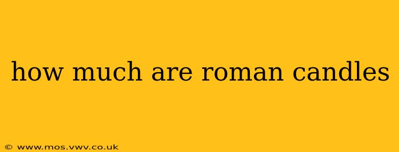 how much are roman candles