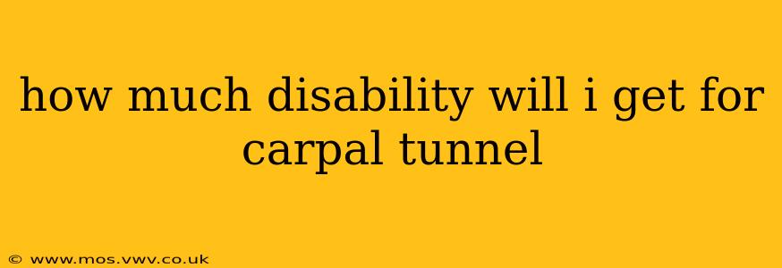 how much disability will i get for carpal tunnel