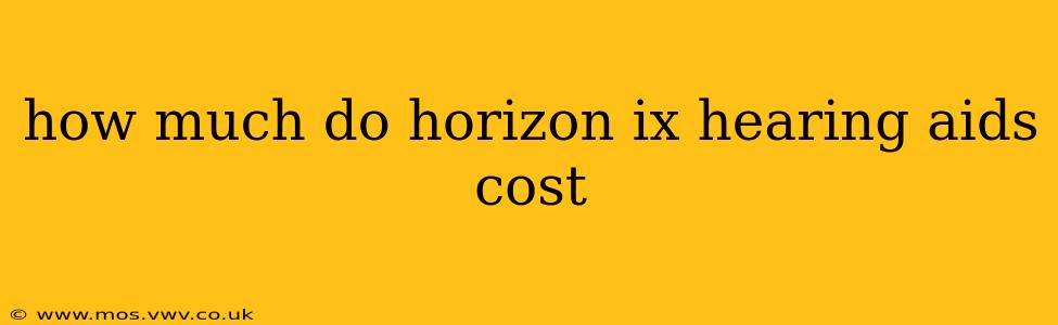how much do horizon ix hearing aids cost