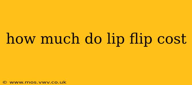 how much do lip flip cost