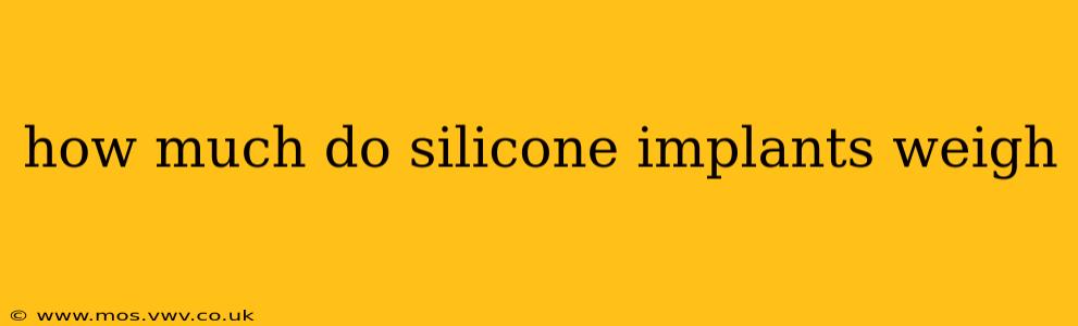 how much do silicone implants weigh