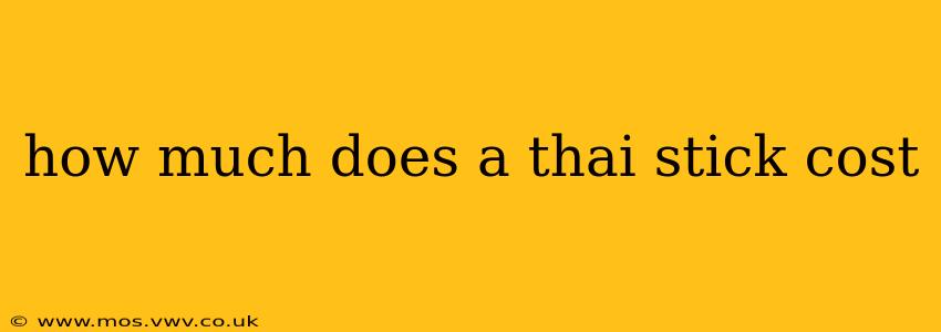 how much does a thai stick cost