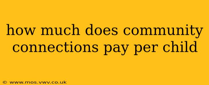 how much does community connections pay per child