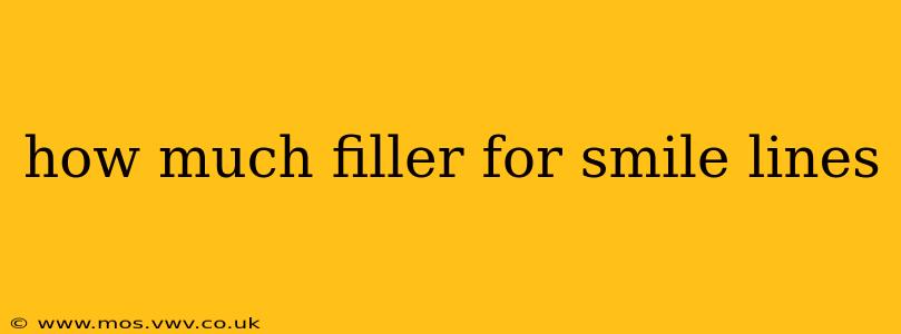 how much filler for smile lines