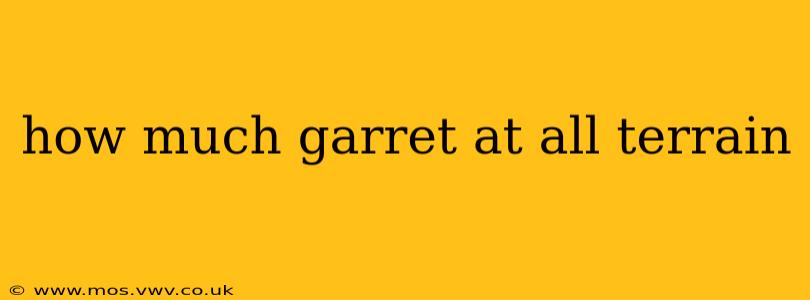 how much garret at all terrain