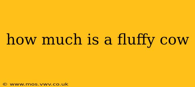 how much is a fluffy cow