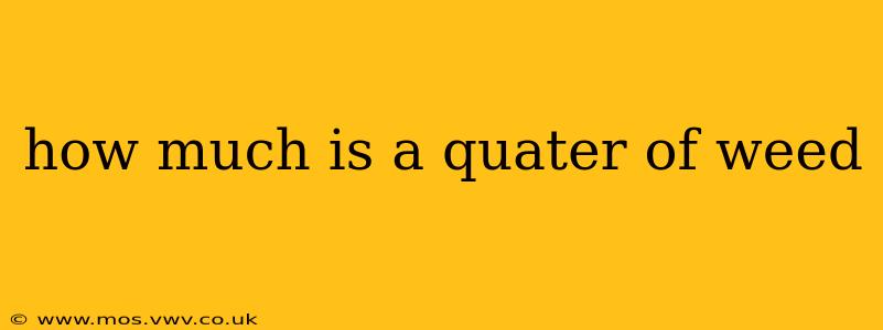 how much is a quater of weed