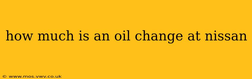 how much is an oil change at nissan