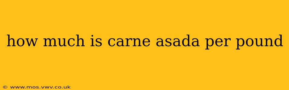 how much is carne asada per pound