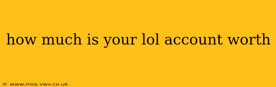 how much is your lol account worth