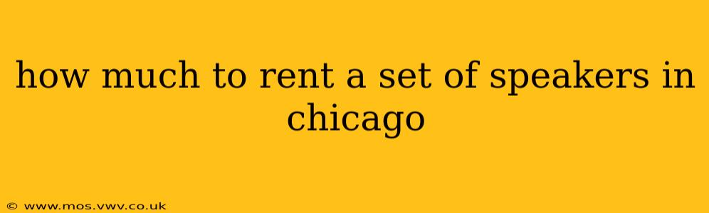 how much to rent a set of speakers in chicago