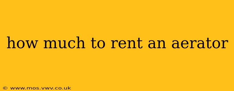 how much to rent an aerator