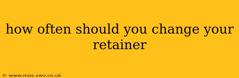 how often should you change your retainer