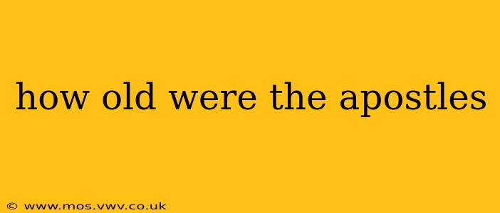 how old were the apostles