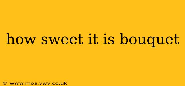 how sweet it is bouquet