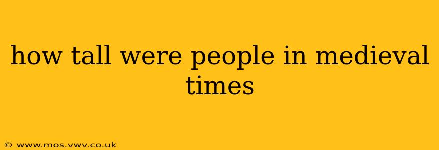 how tall were people in medieval times