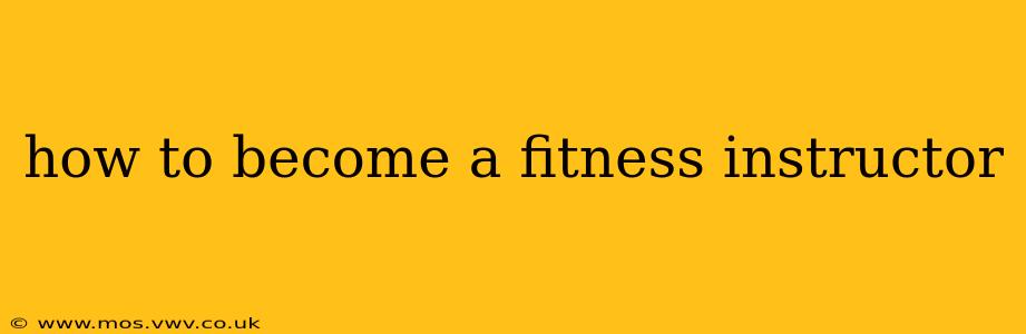 how to become a fitness instructor