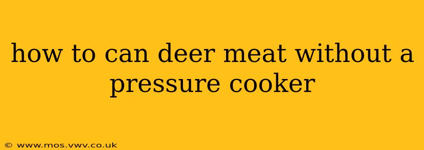 how to can deer meat without a pressure cooker