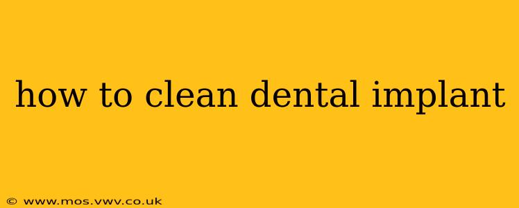 how to clean dental implant