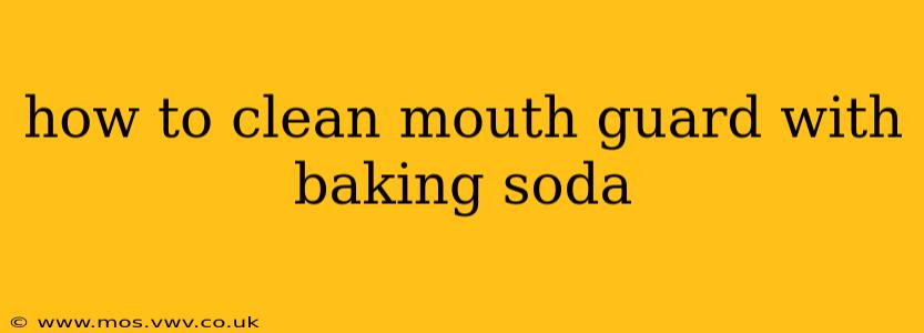 how to clean mouth guard with baking soda