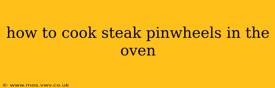 how to cook steak pinwheels in the oven