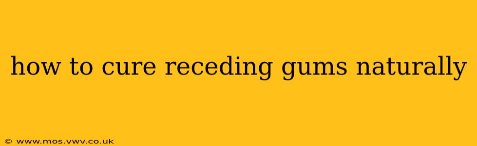 how to cure receding gums naturally