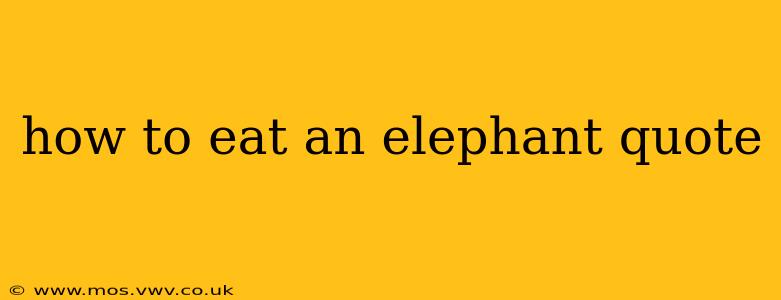 how to eat an elephant quote