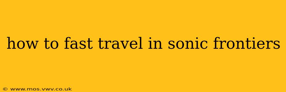 how to fast travel in sonic frontiers