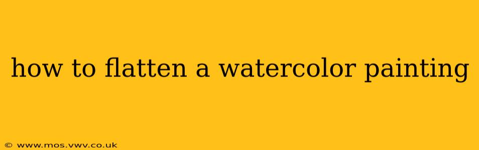 how to flatten a watercolor painting