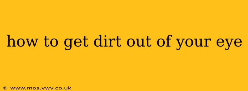 how to get dirt out of your eye