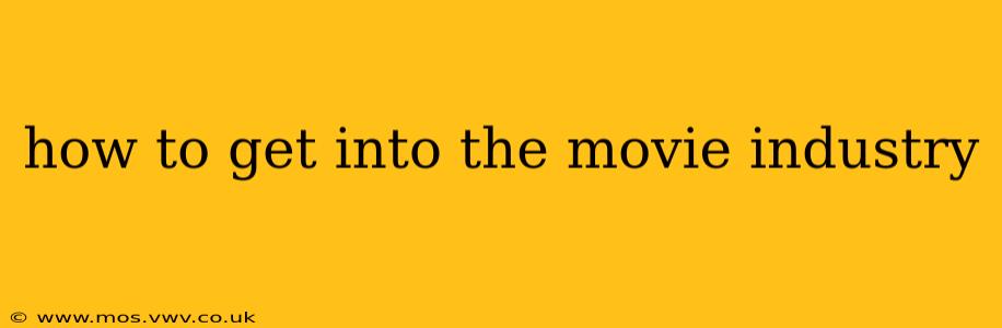how to get into the movie industry