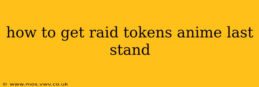 how to get raid tokens anime last stand