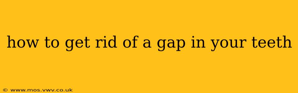 how to get rid of a gap in your teeth