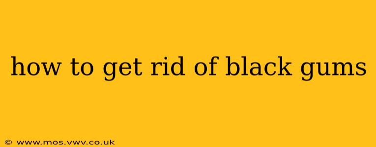 how to get rid of black gums