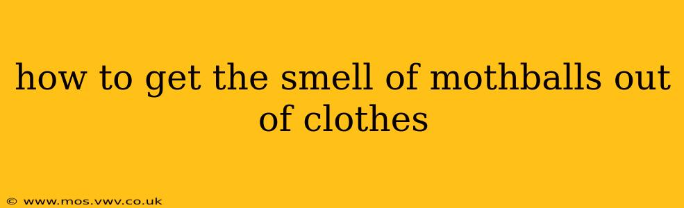 how to get the smell of mothballs out of clothes