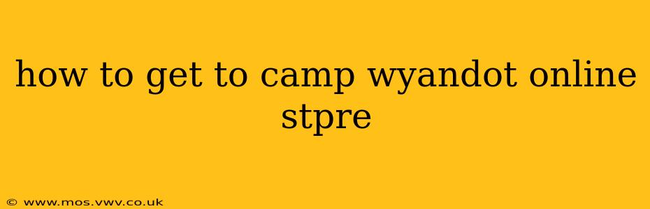 how to get to camp wyandot online stpre